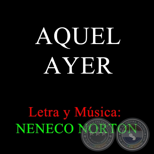 AQUEL AYER - Letra y música: NENECO NORTON