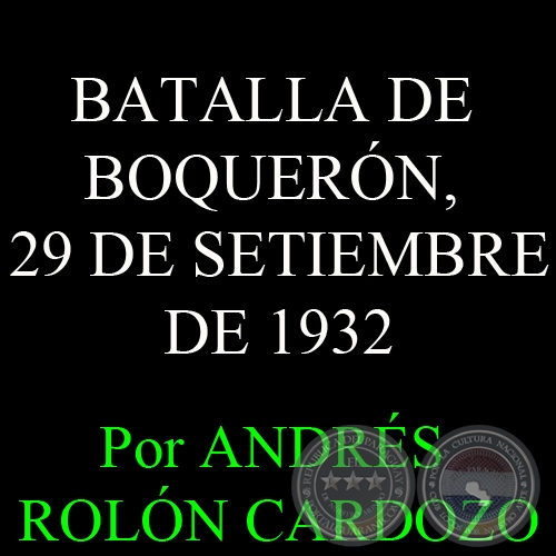 BATALLA DE BOQUERÓN, 29 DE SETIEMBRE DE 1932 - Por ANDRÉS ROLÓN CARDOZO
