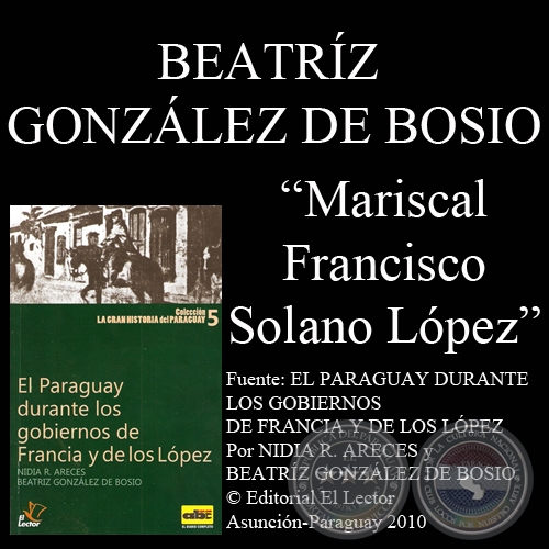 FRANCISCO SOLANO LÓPEZ (Por BEATRÍZ GONZÁLEZ DE BOSIO)