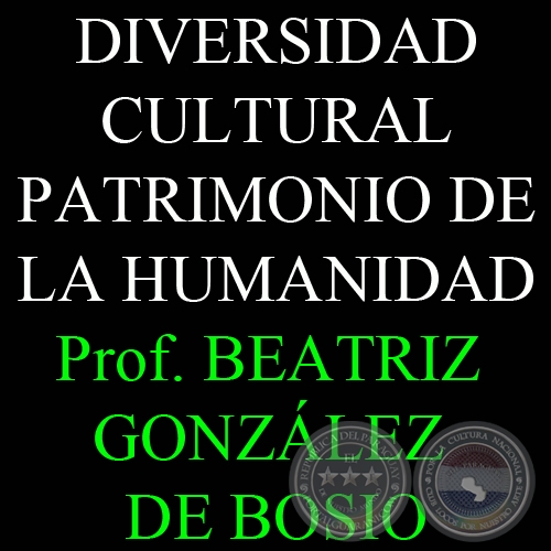 DIVERSIDAD CULTURAL PATRIMONIO DE LA HUMANIDAD - Por PROF. BEATRIZ GONZÁLEZ DE BOSIO - Domingo, 20 de Mayo 2012