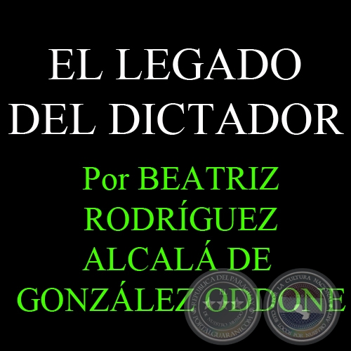 EL LEGADO DEL DICTADOR - Por BEATRIZ RODRÍGUEZ ALCALÁ DE GONZÁLEZ ODDONE