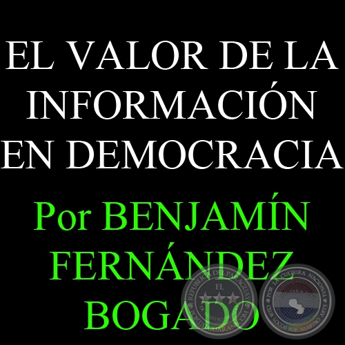 EL VALOR DE LA INFORMACIÓN EN DEMOCRACIA - Por BENJAMÍN FERNÁNDEZ BOGADO - Domingo, 29 de Julio del 2012