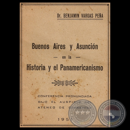 BUENOS AIRES Y ASUNCIÓN EN LA HISTORIA Y EL PANAMERICANISMO - Por Dr. BENJAMÍN VARGAS PEÑA