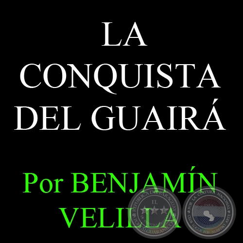 INFORMACIONES HISTRICAS SOBRE LA CONQUISTA DEL GUAIR - Por BENJAMN VELILLA 