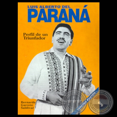 LUIS ALBERTO DEL PARANA - PERFIL DE UN TRIUNFADOR - Por BERNARDO GARCETE SALDÍVAR