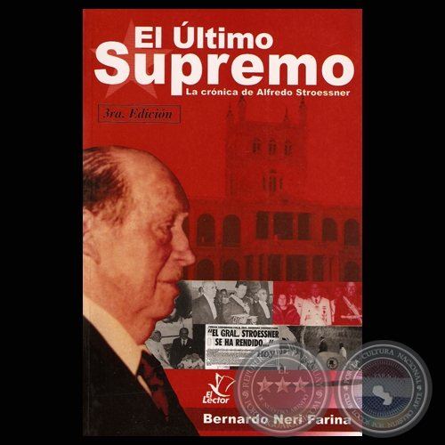 EL ÚLTIMO SUPREMO. LA CRÓNICA DE ALFREDO STROESSNER - 3ª edición - Por BERNARDO NERI FARINA - Año 2003
