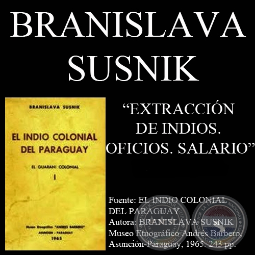 EXTRACCIN DE INDIOS. OFICIOS. SALARIO - Por BRANISLAVA SUSNIK