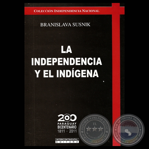 LA INDEPENDENCIA Y EL INDÍGENA - Ensayos de BRANISLAVA SUSNIK - Año 2010