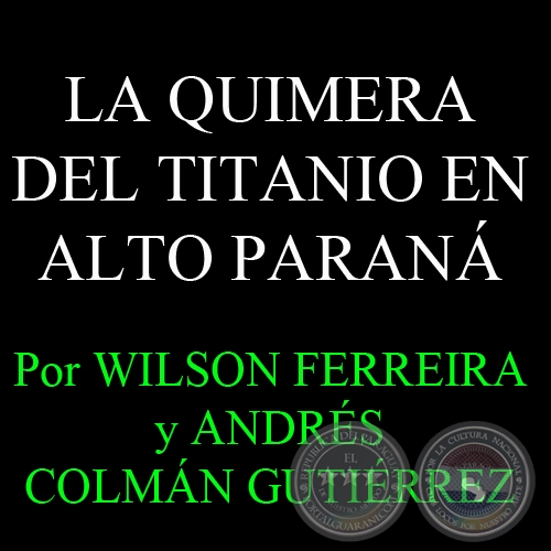 LA QUIMERA DEL TITANIO EN ALTO PARANÁ - Por ANDRÉS COLMÁN GUTIÉRREZy WILSON FERREIRA - Lunes, 8 de Noviembre de 2010