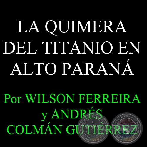LA QUIMERA DEL TITANIO EN ALTO PARAN - Por ANDRS COLMN GUTIRREZy WILSON FERREIRA - Lunes, 8 de Noviembre de 2010