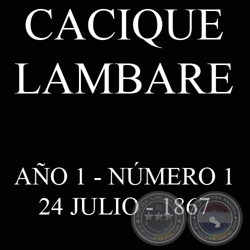 CACIQUE LAMBARE - AÑO 1 NÚMERO Nº 1 - ASUNCIÓN, 24 DE JULIO DE 1867