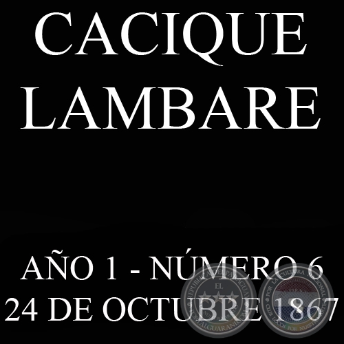 CACIQUE LAMBARE - AÑO 1 NÚMERO Nº 6 - ASUNCIÓN, 24 OCTUBRE DE 1867