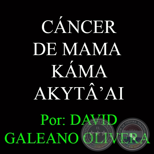19 de OCTUBRE: CÁNCER DE MAMA – KÁMA AKYTÂ’AI - Ohai Guaraníme: DAVID GALEANO OLIVERA