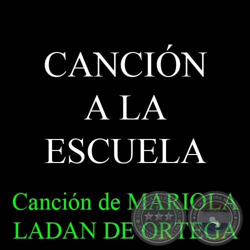 CANCIÓN A LA ESCUELA - Canción de MARIOLA LADAN DE ORTEGA