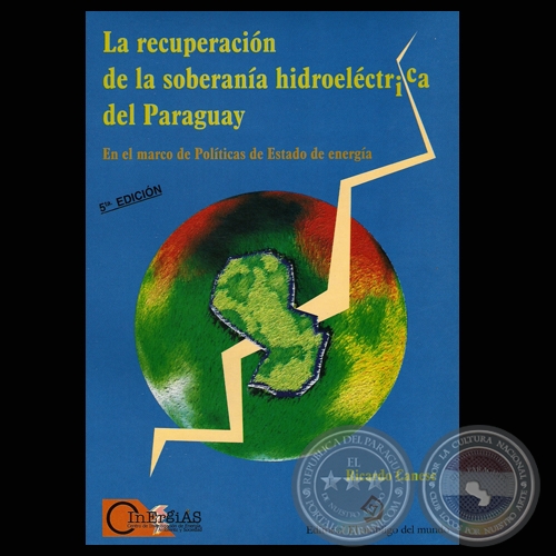 LA RECUPERACIN DE LA SOBERANA HIDROELCTRICA DEL PARAGUAY - 5 Edicin - (RICARDO CANESE) - Ao 2009