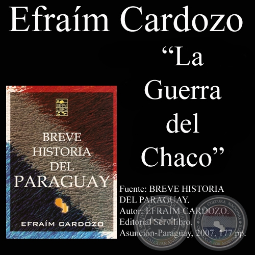 LA GUERRA DEL CHACO (PARAGUAY - BOLIVIA) - Por EFRAÍM CARDOZO - Año 2007