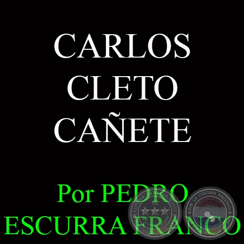 CARLOS CLETO CAÑETE - Por PEDRO ESCURRA FRANCO