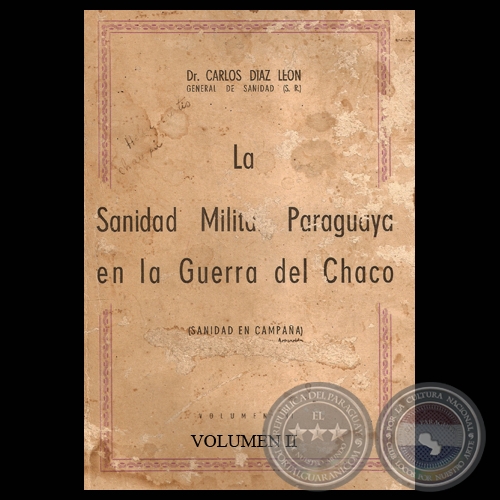 LA SANIDAD MILITAR PARAGUAYA EN LA GUERRA DEL CHACO - VOLUMEN II - Por el Doctor CARLOS DIAZ LEON
