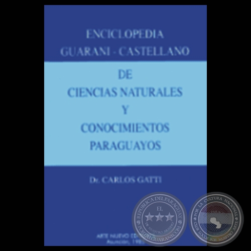 ENCICLOPEDIA GUARANÍ-CASTELLANO DE CIENCIAS NATURALES Y CONOCIMIENTOS PARAGUAYOS - Dr. CARLOS GATTI - Año 1985