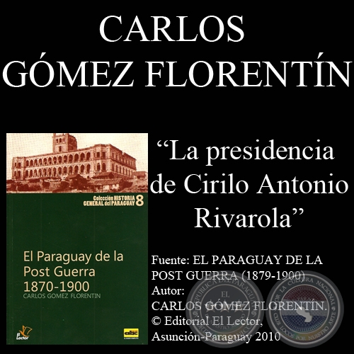 LA PRESIDENCIA DE CIRILO ANTONIO RIVAROLA - Autor: CARLOS GÓMEZ FLORENTÍN