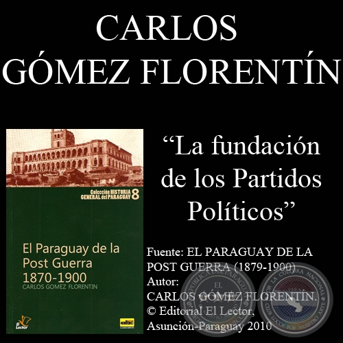 LA FUNDACIÓN DE LOS PARTIDOS POLÍTICOS y EL BIPARTIDISMO (Autor: CARLOS GÓMEZ FLORENTÍN)