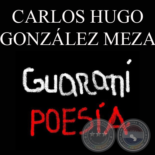 POESÍAS Y CANCIONES EN GUARANÍ DE CARLOS HUGO GONZALEZ MEZA