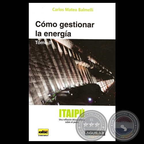 ITAIPÚ – CÓMO GESTIONAR LA ENERGÍA - Ensayo de CARLOS MATEO BALMELLI