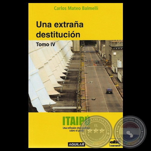 ITAIPÚ – UNA EXTRAÑA DESTITUCIÓN - Ensayo de CARLOS MATEO BALMELLI