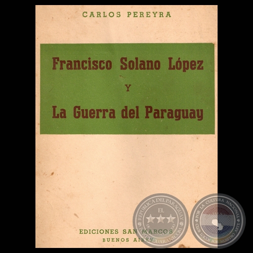 FRANCISCO SOLANO LPEZ Y LA GUERRA DEL PARAGUAY, 1945 - Por CARLOS PEREYRA 