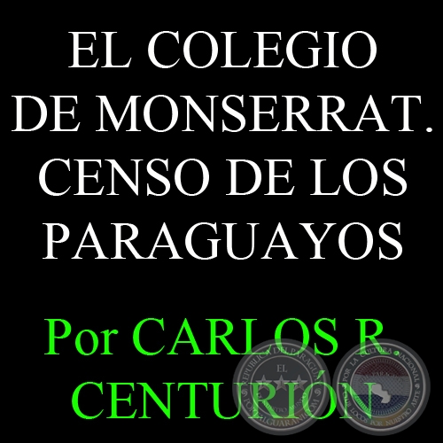 EL COLEGIO DE MONSERRAT - EL CENSO DE LOS PARAGUAYOS - Por CARLOS R. CENTURIÓN