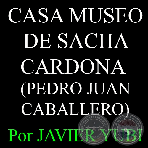 CASA MUSEO DE SACHA CARDONA - MUSEOS DEL PARAGUAY (46) - Por JAVIER YUBI