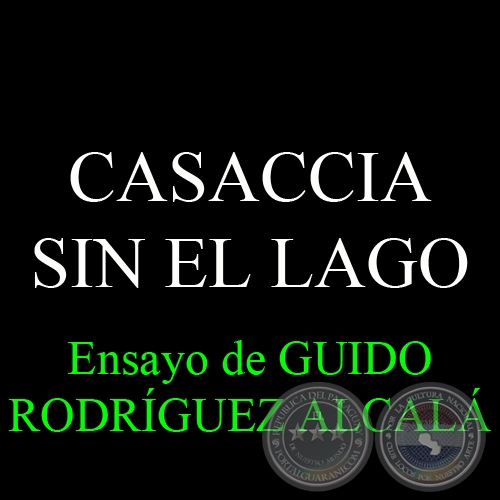 CASACCIA SIN EL LAGO - Ensayo de GUIDO RODRÍGUEZ ALCALÁ - Mayo 2011