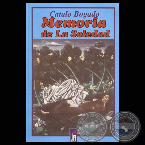 MEMORIA DE LA SOLEDAD - LAS VUELTAS QUE DA LA VIDA EN OCHENTA AÑOS, 2001 - CATALO BOGADO BORDÓN
