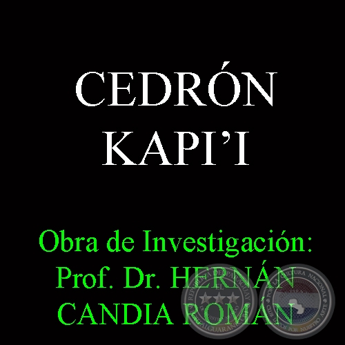 CEDRÓN KAPI&#700;I - Obra de Investigación: Prof. Dr. HERNÁN CANDIA ROMÁN