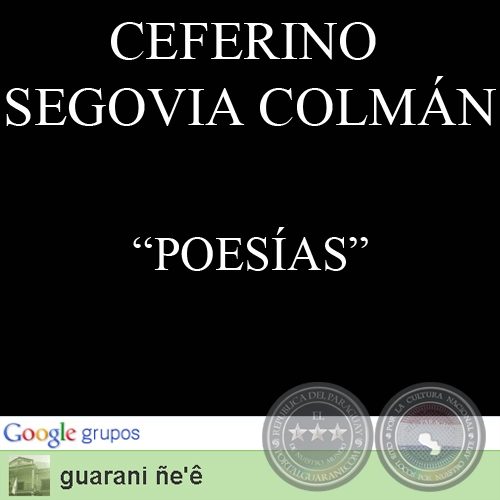 CHE REINDY JUKY, IKAÑYMBY y NDACHEPO’ÁI NDEREHE - Poesías de CEFERINO SEGOVIA COLMÁN