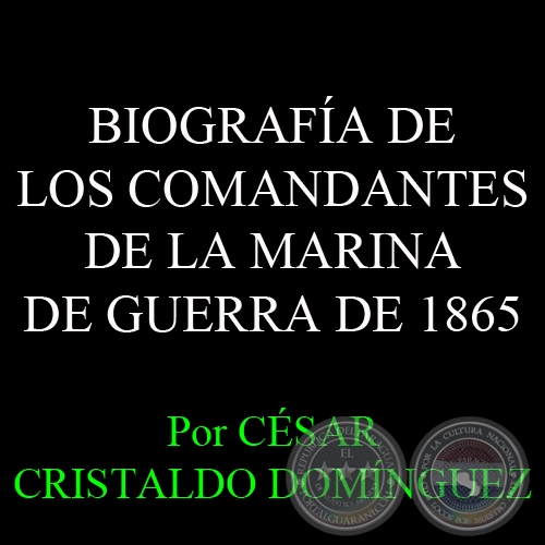 BIOGRAFÍA DE LOS COMANDANTES DE LA MARINA DE GUERRA DE 1865 - Por CÉSAR CRISTALDO DOMÍNGUEZ