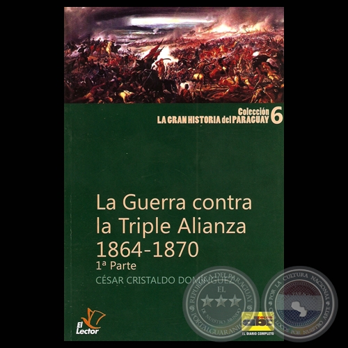 LA GUERRA CONTRA LA TRIPLE ALIANZA 1864 -1870 (Por CÉSAR CRISTALDO DOMÍNGUEZ)