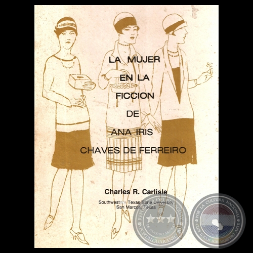 LA MUJER EN LA FICCIÓN DE ANA IRIS CHAVES DE FERREIRO, 1982 - Ensayo de CHARLES R. CARLISLE