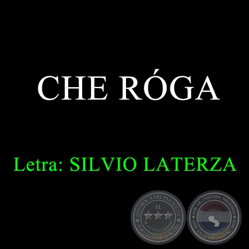 CHE RÓGA - Letra: SILVIO LATERZA