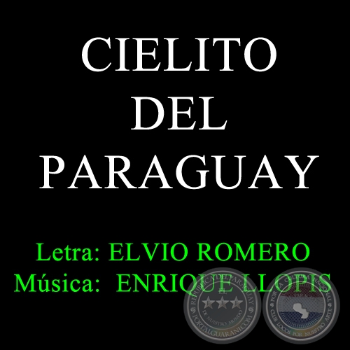 CIELITO DEL PARAGUAY - Letra: ELVIO ROMERO - Música: ENRIQUE LLOPIS