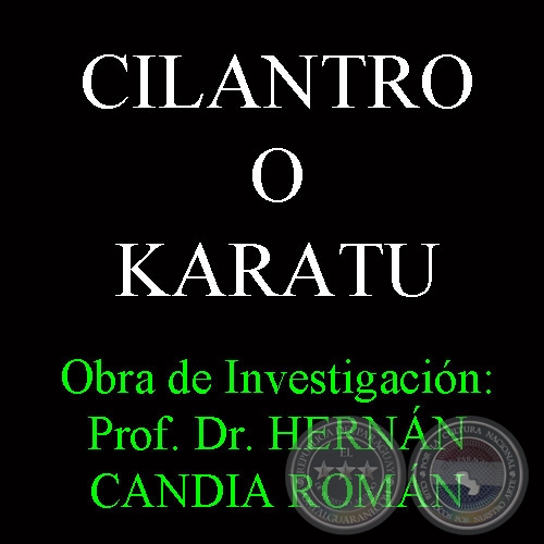 CILANTRO O KARATU - Obra de Investigación: Prof. Dr. HERNÁN CANDIA ROMÁN