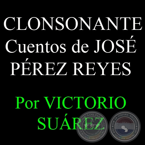  CLONSONANTE - Cuentos de JOSÉ PÉREZ REYES - Por VICTORIO SUÁREZ