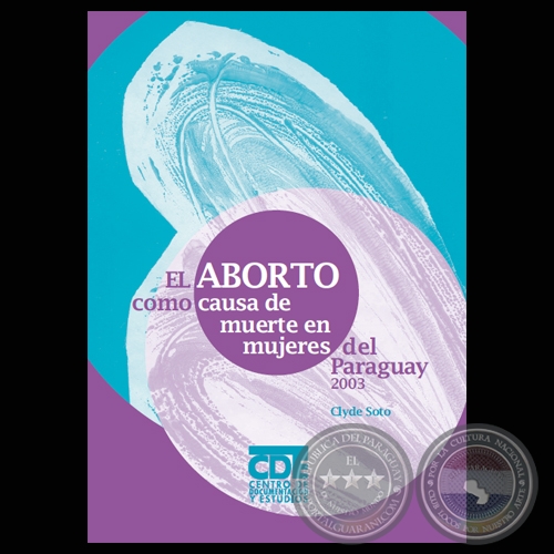 EL ABORTO COMO CAUSA DE MUERTE EN MUJERES DEL PARAGUAY, 2003 - Elaboración: CLYDE SOTO