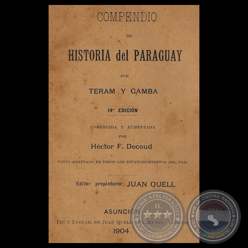 COMPENDIO DE HISTORIA DEL PARAGUAY - Por TERAM Y GAMBA - Corregida y aumentada por HÉCTOR F. DECOUD - Año 1904