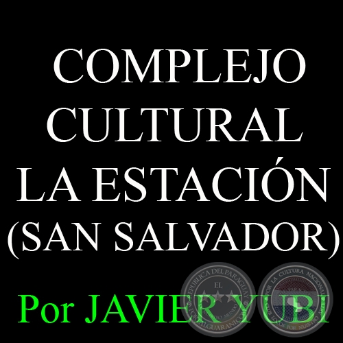 COMPLEJO CULTURAL LA ESTACIÓN DE SAN SALVADOR - MUSEOS DEL PARAGUAY (16) - Por JAVIER YUBI 