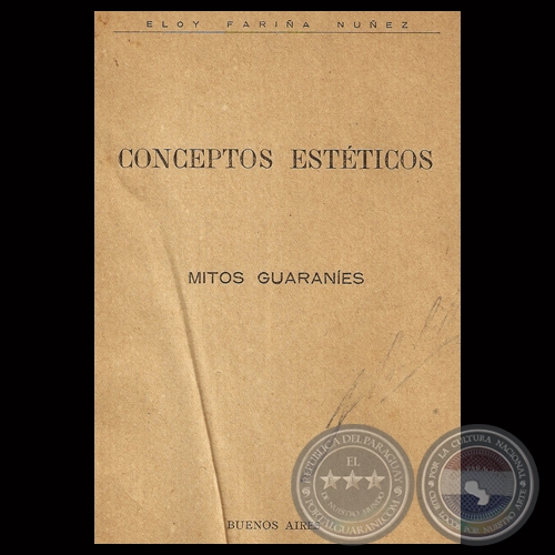 CONCEPTOS ESTÉTICOS – MITOS GUARANÍES - Por ELOY FARIÑA NÚÑEZ - Año 1926