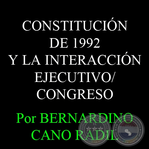 CONSTITUCIN DE 1992 Y LA INTERACCIN EJECUTIVO/CONGRESO - Por BERNARDINO CANO RADIL 