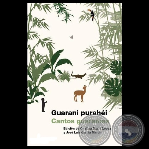 GUARANI PURAHÉI / CANTOS GUARANÍES - Edición y Versiones de CRISTIAN DAVID LÓPEZ y JOSÉ LUIS GARCÍA MARTÍN