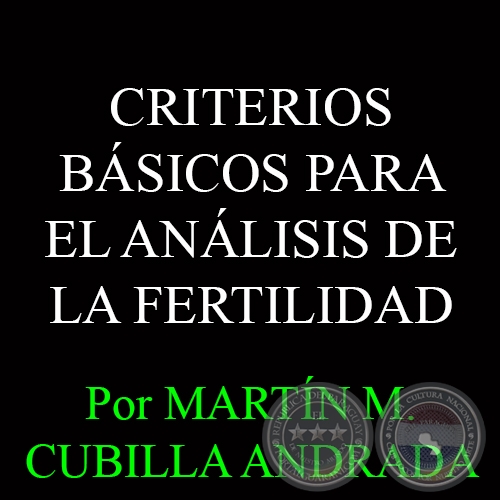 CRITERIOS BÁSICOS PARA EL ANÁLISIS DE LA FERTILIDAD - Por MARTÍN M. CUBILLA ANDRADA 