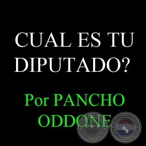 CUAL ES TU DIPUTADO? - Por PANCHO ODDONE